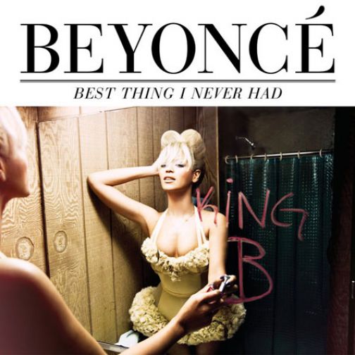 Beyonce “Best Thing I Never Had”